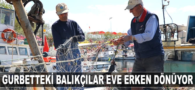 Gurbetteki balıkçılar eve erken dönüyor