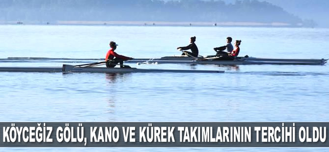 Köyceğiz Gölü, kano ve kürek takımlarının tercihi oldu