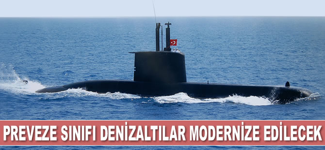 Preveze sınıfı denizaltılar modernize edilecek