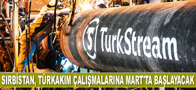 Sırbistan, TürkAkım çalışmalarına Mart’ta başlayacak