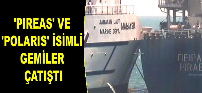 ‘Pireas’ ve ‘Polaris’ isimli gemiler Malezya'da çatıştı