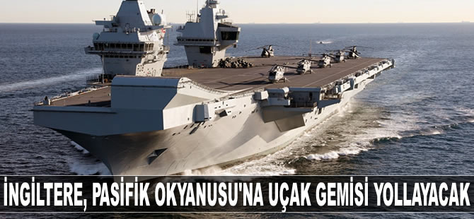 İngiltere, Pasifik Okyanusu'na uçak gemisi yollayacak