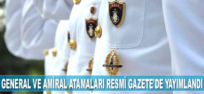 General ve amiral atamaları Resmi Gazete'de yayımlandı