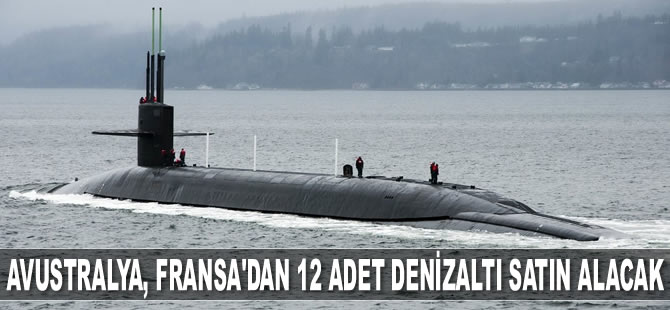 Avustralya, Fransa’dan 12 adet denizaltı satın alacak