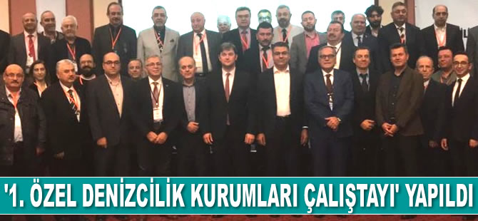 ‘1. Özel Denizcilik Kurumları Çalıştayı’ yapıldı