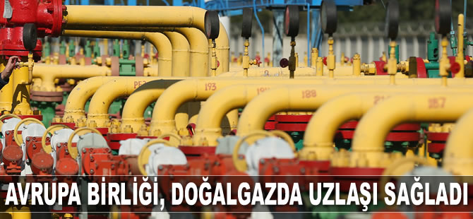 Avrupa Birliği, doğalgazda uzlaşı sağladı