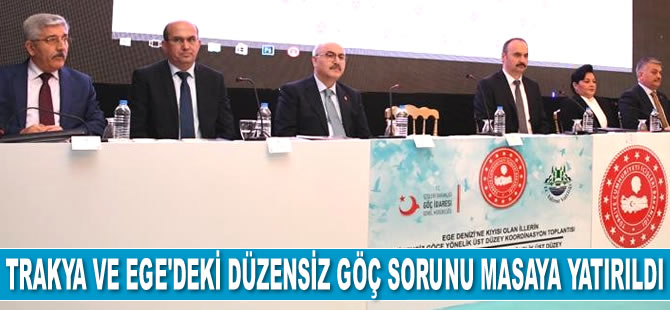 Trakya ve Ege'deki düzensiz göç sorunu masaya yatırıldı