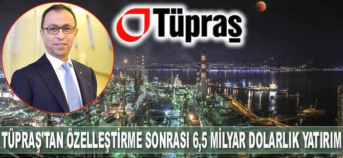 Tüpraş, özelleştirme sonrası 6,5 milyar dolarlık yatırım yaptı