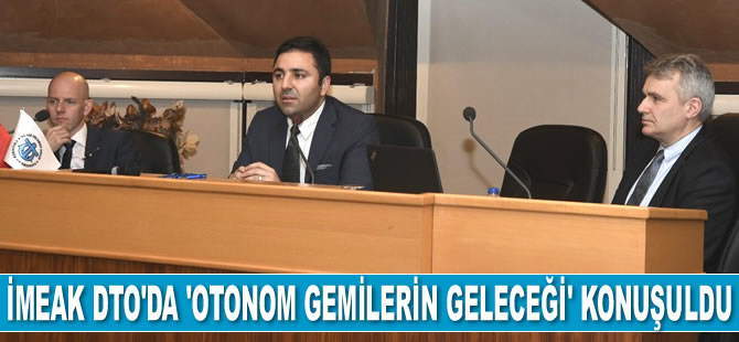 İMEAK DTO'da ‘Otonom Gemilerin Geleceği’ konuşuldu