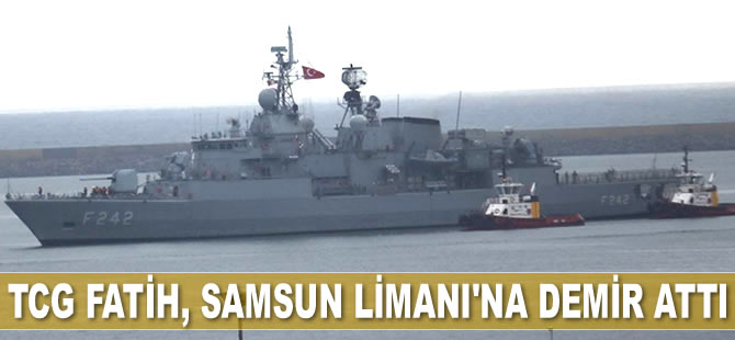 TCG Fatih, Samsun Limanı’na demir attı