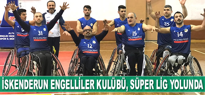 İskenderun Engelliler Kulübü, Süper Lig yolunda ilerliyor