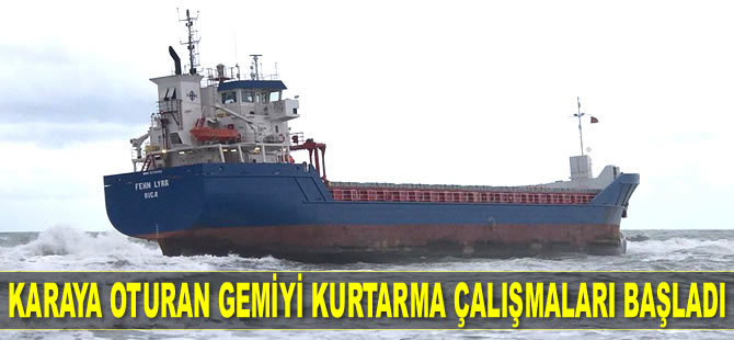 Karaya oturan 'FEHN LYRA' isimli gemiyi kurtarma çalışmaları başladı