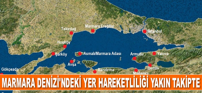 Marmara Denizi'ndeki yer hareketliliği yakından takip ediliyor