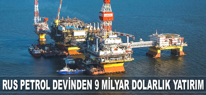 Lukoil, Kazakistan’a 9 milyar dolarlık yatırım yaptı