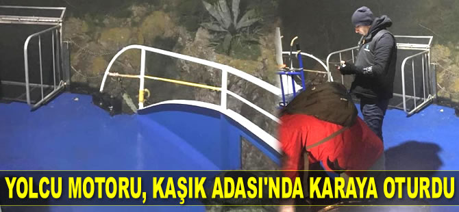 ‘Affet’ isimli yolcu motoru, Kaşık Adası'nda karaya oturdu