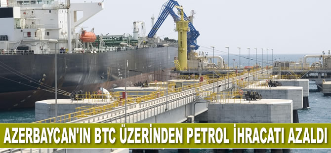 Azerbaycan'ın BTC üzerinden petrol ihracatı azaldı
