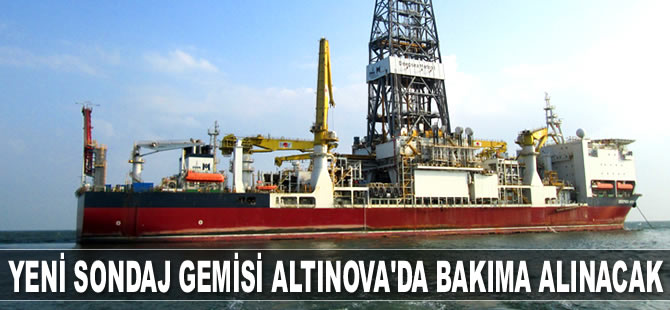 Yeni sondaj gemisi, Tersan Tersanesi'nde bakıma alınacak