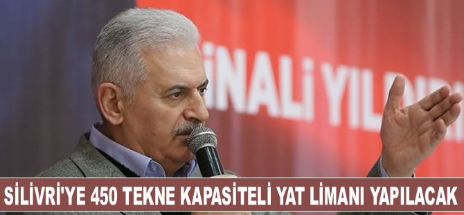 Binali Yıldırım: Silivri'ye 450 tekne kapasiteli yat limanı yapılacak