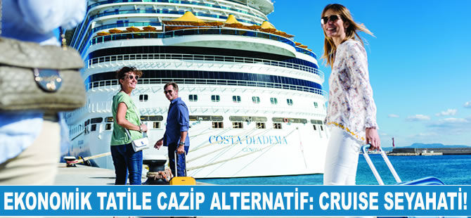 Ekonomik tatile cazip alternatif: Cruise seyahati!