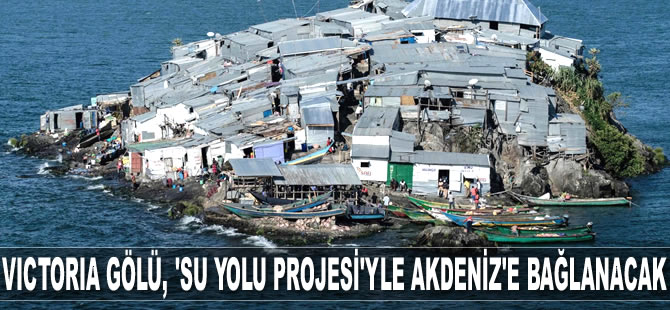 Victoria Gölü, ‘Su Yolu Projesi’yle Akdeniz'e bağlanacak