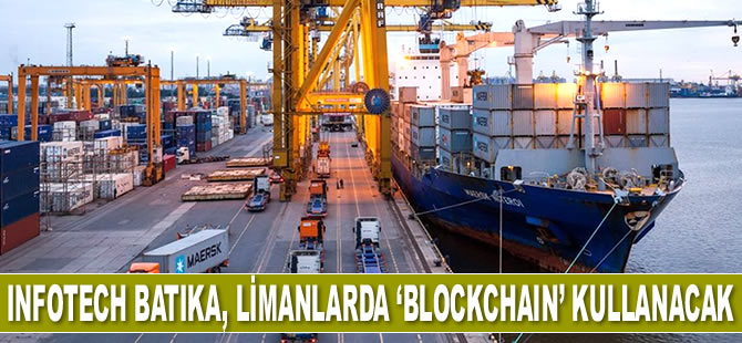 Infotech Batika, limanlarda ‘Blockchain’ kullanacak