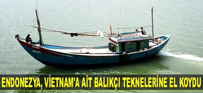 Endonezya, Vietnam'a ait 4 adet balıkçı teknesine el koydu