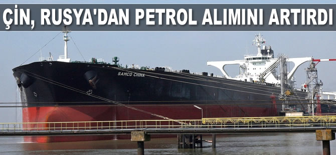 Çin, Rus petrolü alımını artırdı