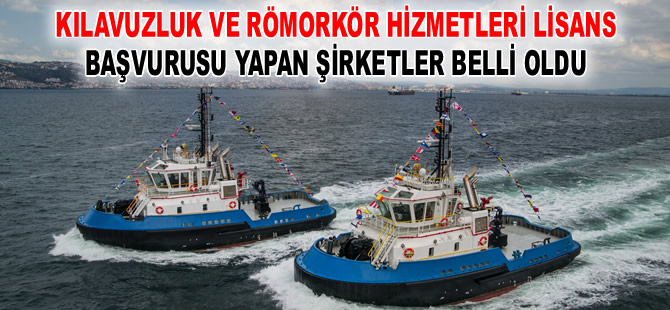 Kılavuzluk ve Römorkör Hizmetleri lisans başvurusu yapan şirketler belli oldu
