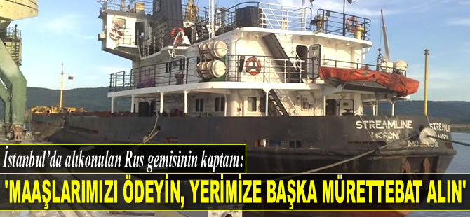 Rus gemisinin kaptanı, ‘Mürettebatı Değiştirin’ talebinde bulundu
