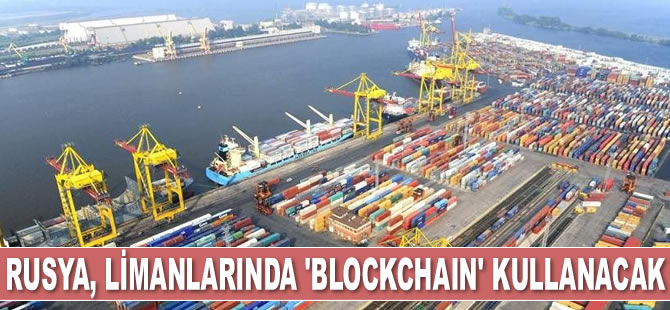 Rusya, limanlarında ‘Blockchain’ kullanacak