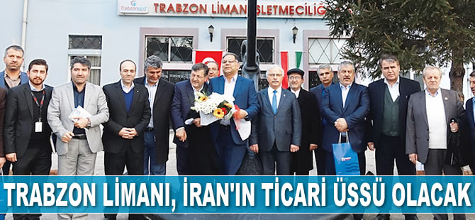 Trabzon Limanı, İran’ın ticari üssü olacak