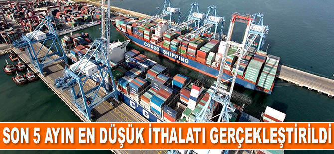 Türkiye, son 5 ayın en düşük ithalatını gerçekleştirdi