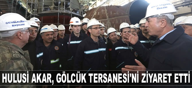Hulusi Akar, Gölcük Tersanesi'ni ziyaret etti