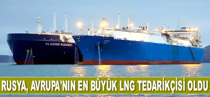 Rusya, Şubat’ta Avrupa’nın en büyük LNG tedarikçisi oldu