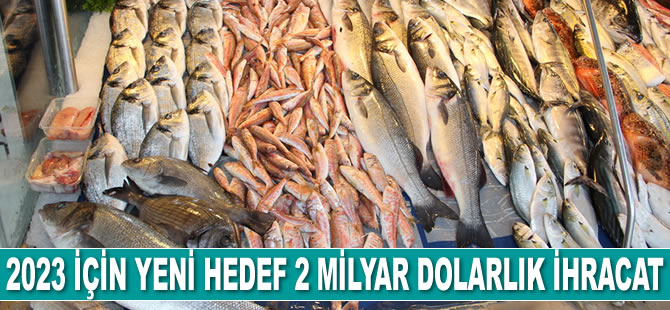 Türkiye’nin yeni 2023 hedefi 2 milyar dolarlık su ürünleri ihracatı gerçekleştirmek