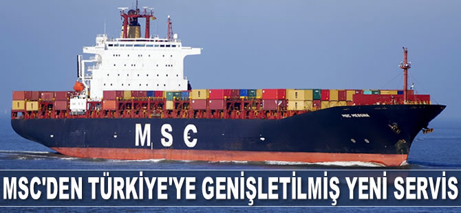 MSC, Türkiye’de genişletilmiş yeni servisini hizmete sokuyor
