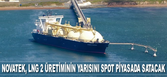 Novatek, Arctic LNG 2 üretiminin yarısını spot piyasada satacak