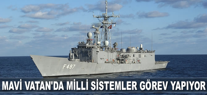 Mavi Vatan'da milli sistemler görev yapıyor