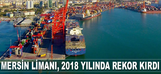 Mersin Limanı, 2018 yılında rekor kırdı