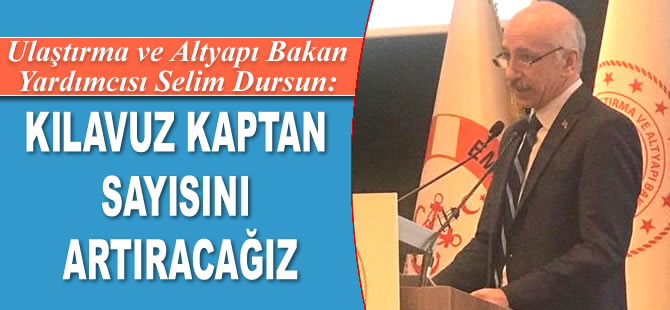Selim Dursun: Kılavuz kaptan sayısını artıracağız…