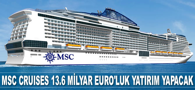 MSC Cruises 13.6 miyar Euro’luk yatırım yapmayı planlıyor