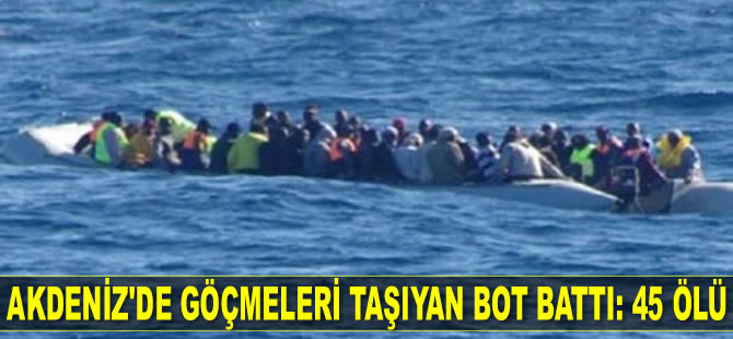 Akdeniz'de göçmenleri taşıyan bot battı: 45 ölü
