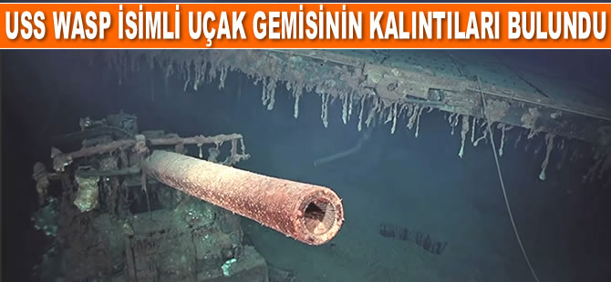 USS Wasp isimli uçak gemisinin kalıntıları bulundu