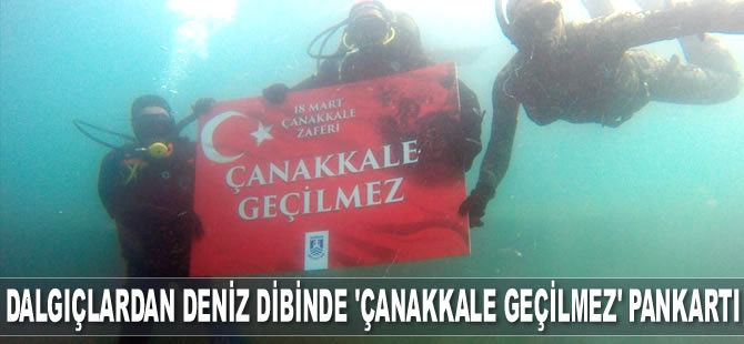 Dalgıçlar, deniz dibinde ‘Çanakkale Geçilmez’ pankartı açtı