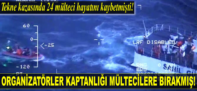 Tekne kazasında organizatörler kaptanlığı mültecilere bırakmış!
