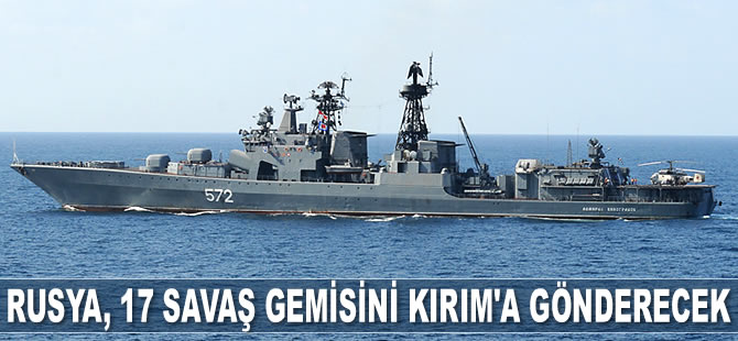 Rusya, 20 adet savaş gemisini ve denizaltısını Kırım'a gönderecek