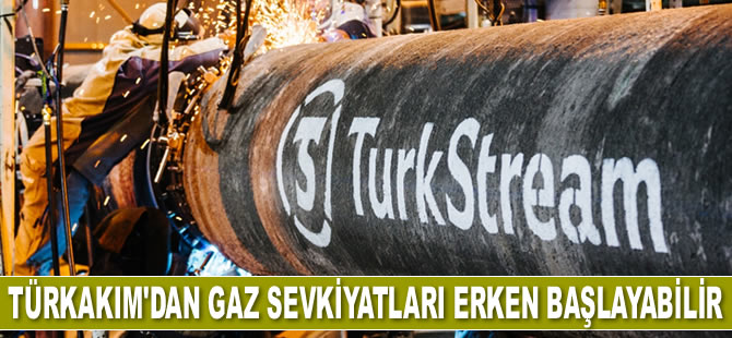 TürkAkım üzerinden gaz sevkiyatları erken başlayabilir