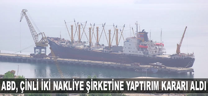 ABD, Çinli iki nakliye şirketine yaptırım kararı aldı