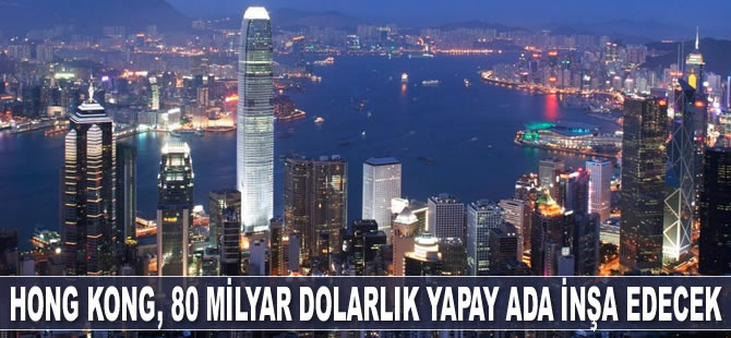 Hong Kong, 80 milyar dolarlık yapay ada inşa edecek