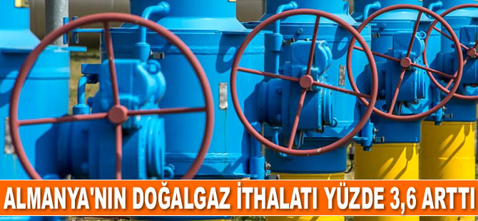 Almanya'nın doğalgaz ithalatı yüzde 3,6 arttı